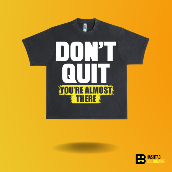 Don't Quit you’re almost there T-shirt