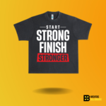 Start strong Finish stronger T-shirt