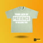 Your lack of Patience is killing you T-shirt - Image 7