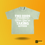 The odds are meaningless when your taking action T-shirt - Image 7