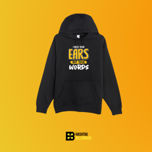I need your ears not your words Hoodie