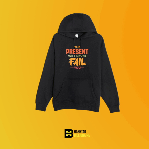 The present will never fail you Hoodie Black – Black