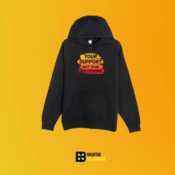 Your support not your solutions Hoodie Black – Black